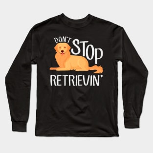 Golden Retriever: Don't Stop Retrievin' Long Sleeve T-Shirt